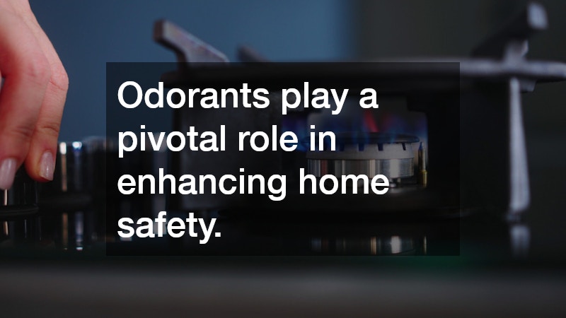 Odorants play a pivotal role in enhancing home safety.