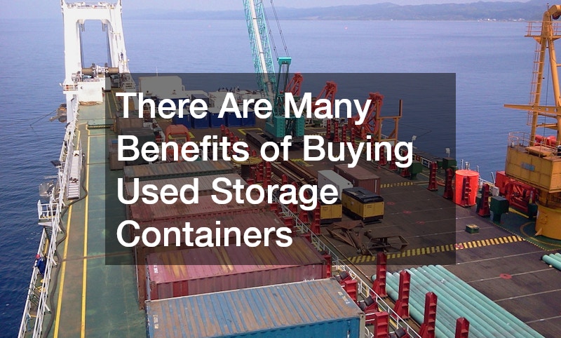 There Are Many Benefits of Buying Used Storage Containers