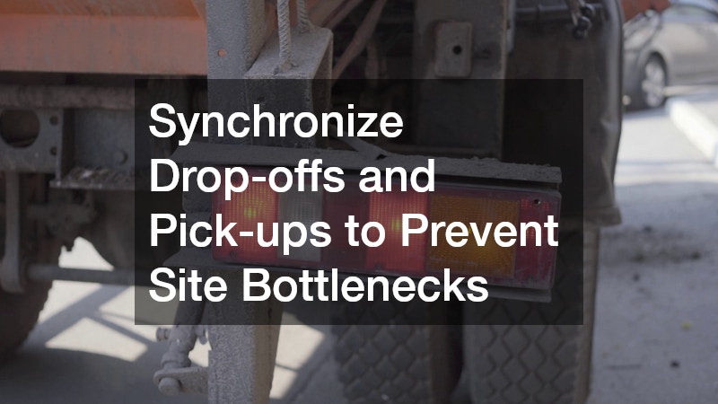 Synchronize Drop-offs and Pick-ups to Prevent Site Bottlenecks