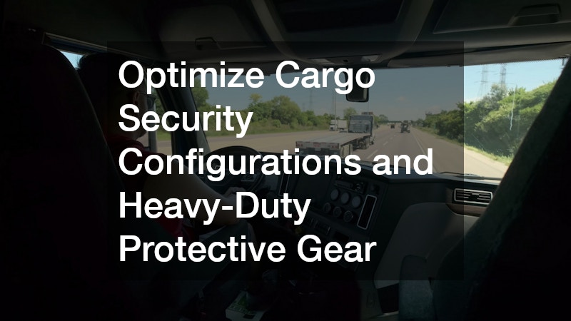 Optimize Cargo Security Configurations and Heavy-Duty Protective Gear