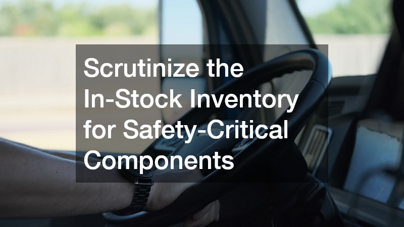 Scrutinize the In-Stock Inventory for Safety-Critical Components