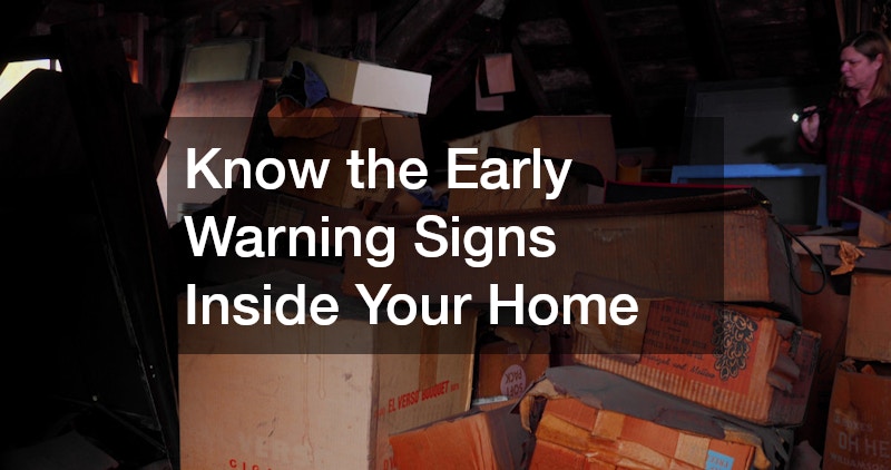 Know the Early Warning Signs Inside Your Home