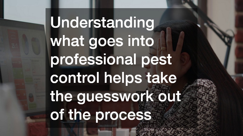 Understanding what goes into professional pest control helps take the guesswork out of the process