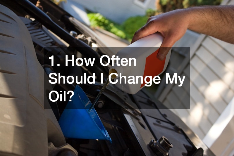 1. How Often Should I Change My Oil?