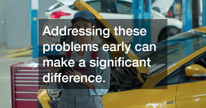 Addressing these problems early can make a significant difference.
