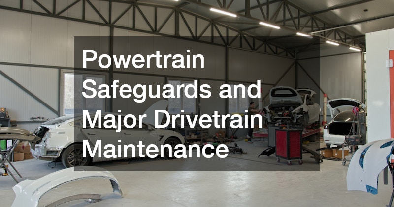 Powertrain Safeguards and Major Drivetrain Maintenance