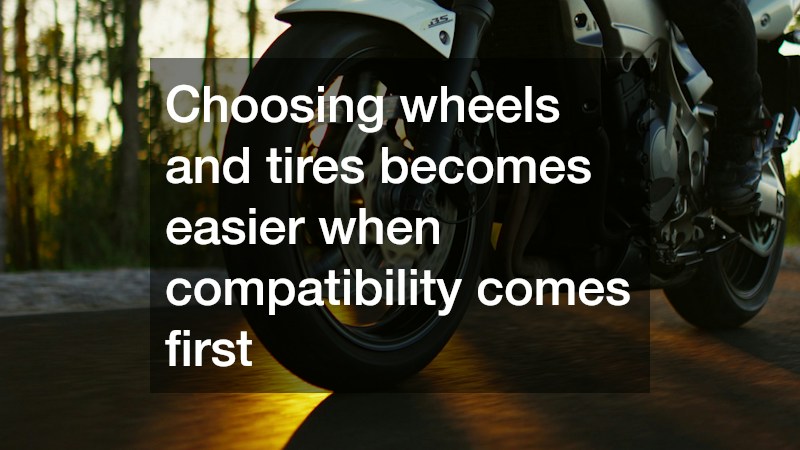 Choosing wheels and tires becomes easier when compatibility comes first