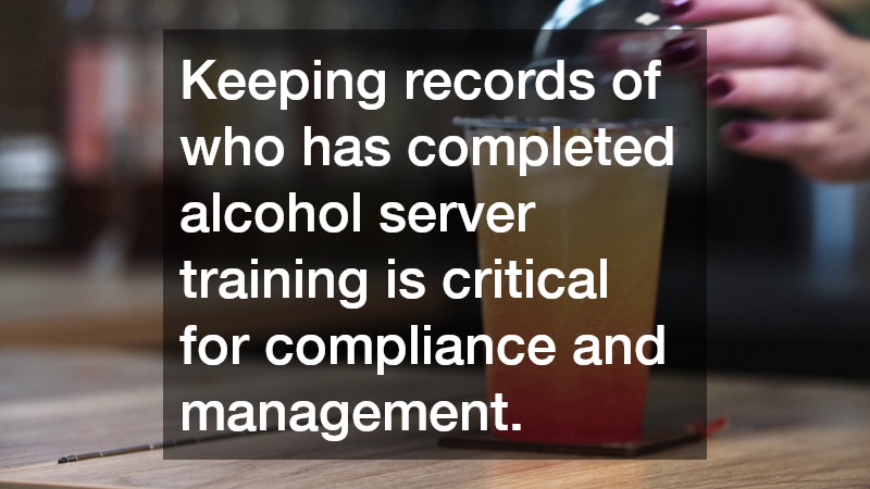 Keeping records of who has completed alcohol server training is critical for compliance and management.