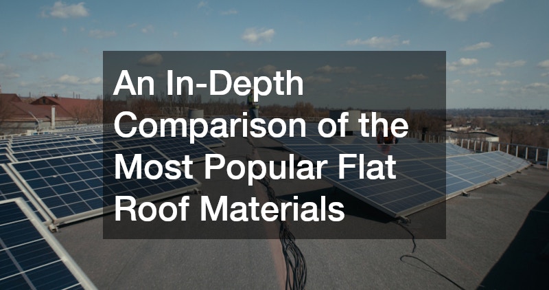 An In-Depth Comparison of the Most Popular Flat Roof Materials