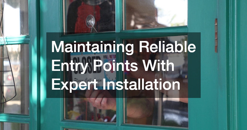 Maintaining Reliable Entry Points With Expert Installation