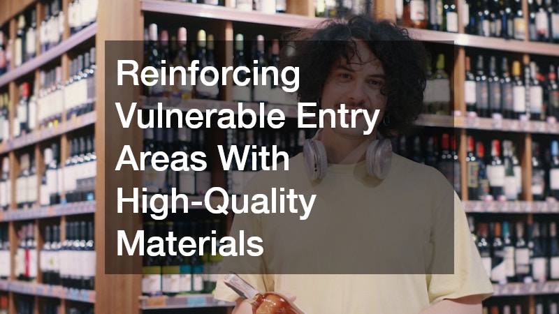Reinforcing Vulnerable Entry Areas With High-Quality Materials