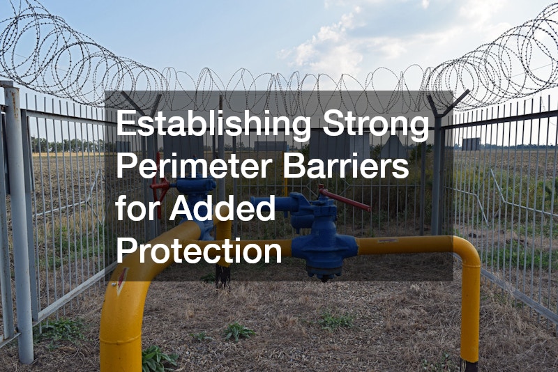 Establishing Strong Perimeter Barriers for Added Protection