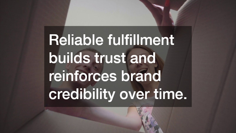 Reliable fulfillment builds trust and reinforces brand credibility over time.