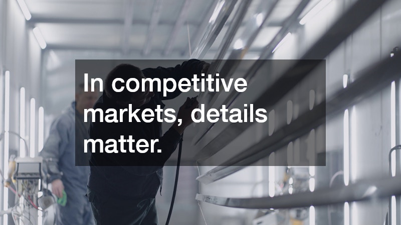 In competitive markets, details matter.