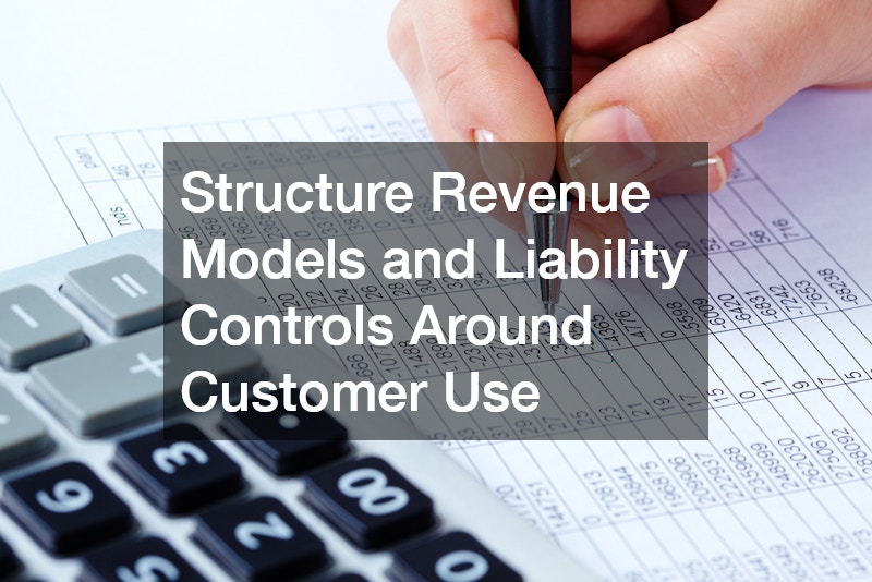 Structure Revenue Models and Liability Controls Around Customer Use