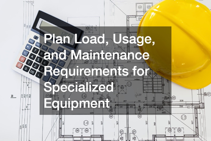 Plan Load, Usage, and Maintenance Requirements for Specialized Equipment
