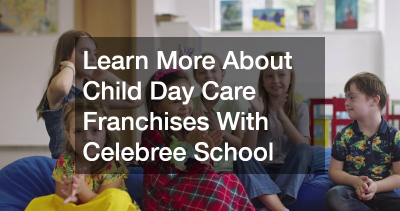 Learn More About Child Day Care Franchises With Celebree School