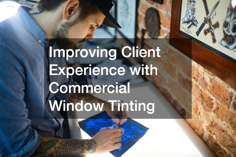Improving Client Experience with Commercial Window Tinting