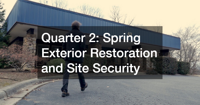 Quarter 2: Spring Exterior Restoration and Site Security