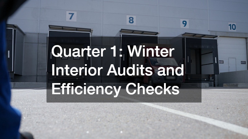 Quarter 1: Winter Interior Audits and Efficiency Checks