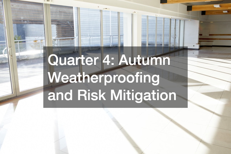 Quarter 4: Autumn Weatherproofing and Risk Mitigation