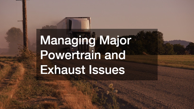 Managing Major Powertrain and Exhaust Issues