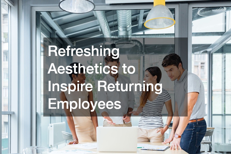 Refreshing Aesthetics to Inspire Returning Employees