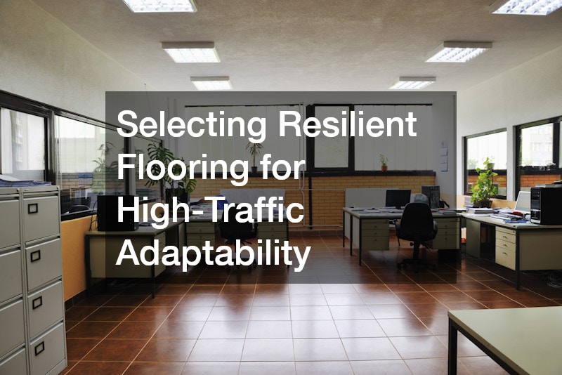 Selecting Resilient Flooring for High-Traffic Adaptability