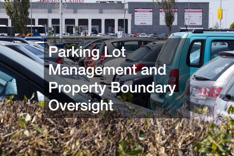 Parking Lot Management and Property Boundary Oversight