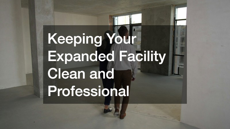 Keeping Your Expanded Facility Clean and Professional