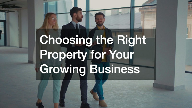 Choosing the Right Property for Your Growing Business