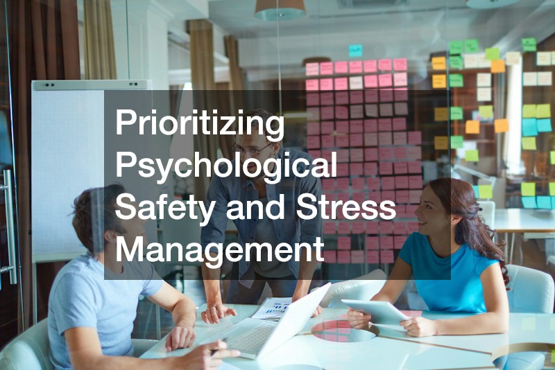 Prioritizing Psychological Safety and Stress Management