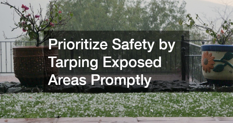 Prioritize Safety by Tarping Exposed Areas Promptly