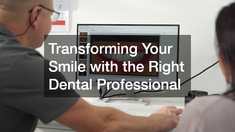 Transforming Your Smile with the Right Dental Professional