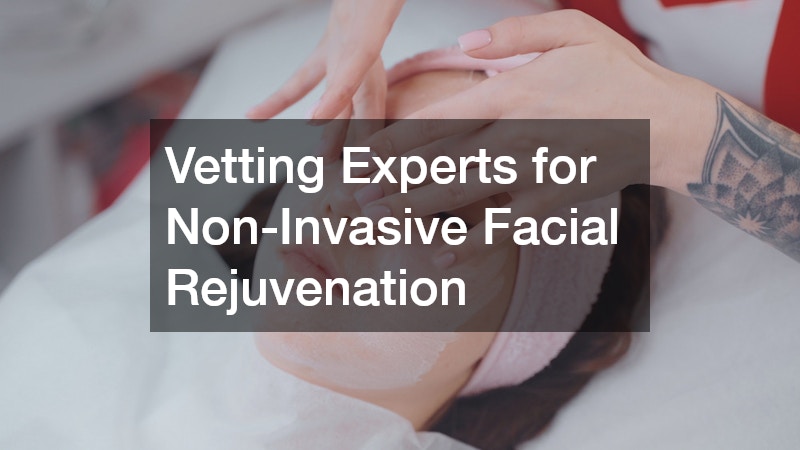 Vetting Experts for Non-Invasive Facial Rejuvenation