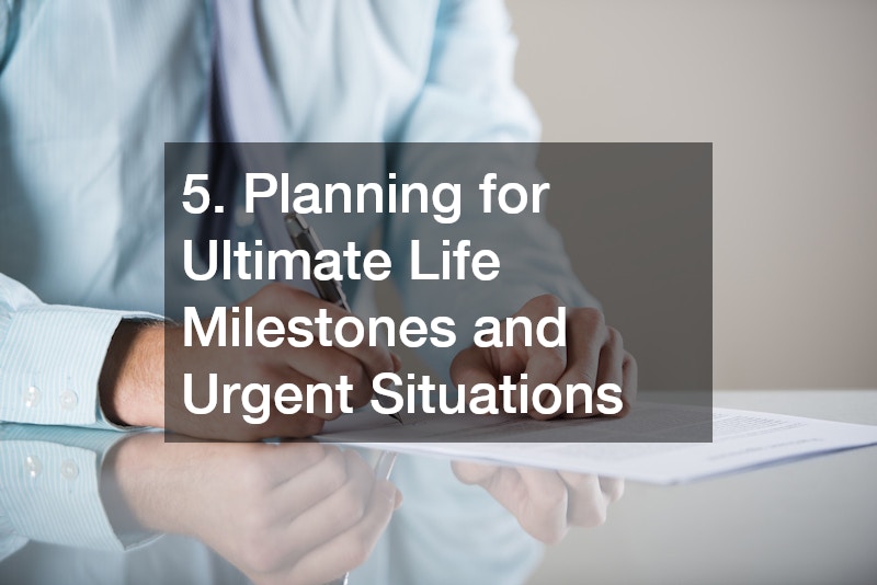 5. Planning for Ultimate Life Milestones and Urgent Situations