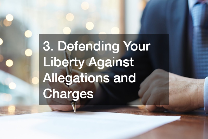 3. Defending Your Liberty Against Allegations and Charges