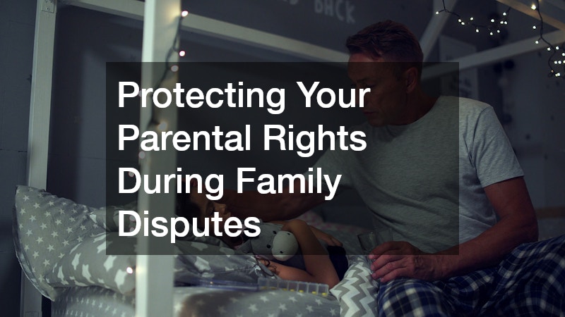 Protecting Your Parental Rights During Family Disputes