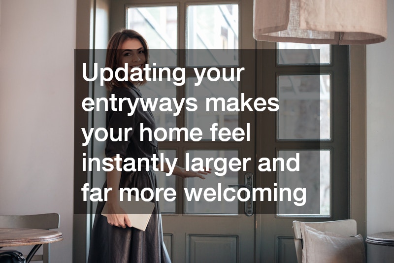 Updating your entryways makes your home feel instantly larger and far more welcoming