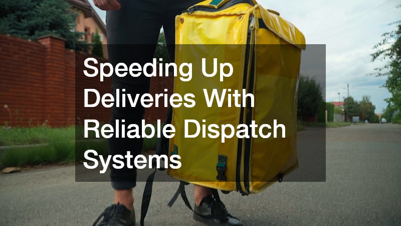 Speeding Up Deliveries With Reliable Dispatch Systems