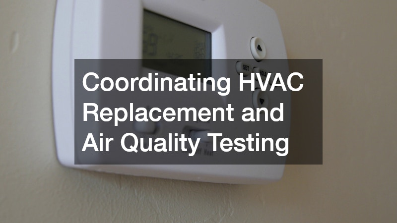 Coordinating HVAC Replacement and Air Quality Testing