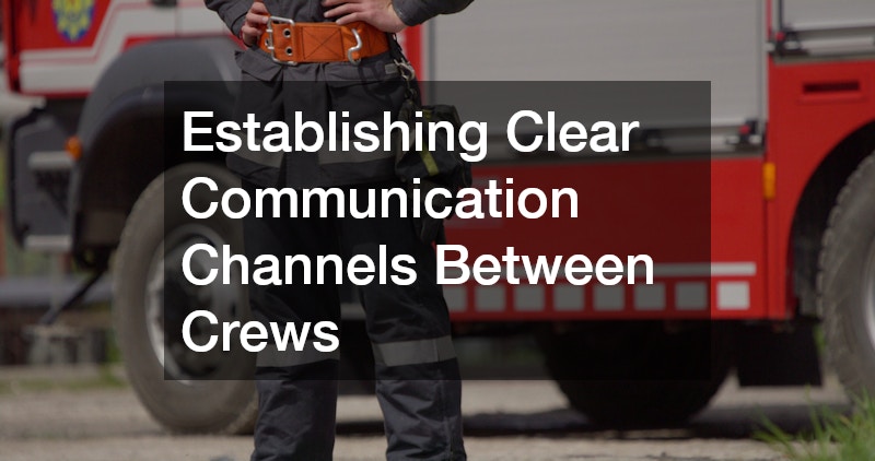Establishing Clear Communication Channels Between Crews