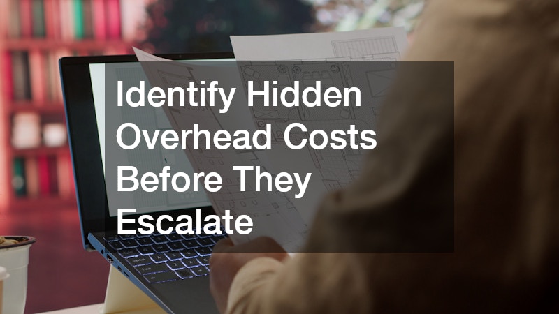 Identify Hidden Overhead Costs Before They Escalate