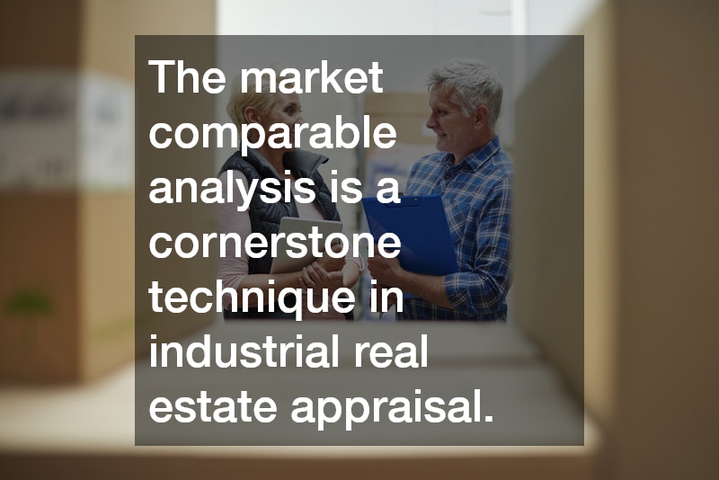 The market comparable analysis is a cornerstone technique in industrial real estate appraisal.