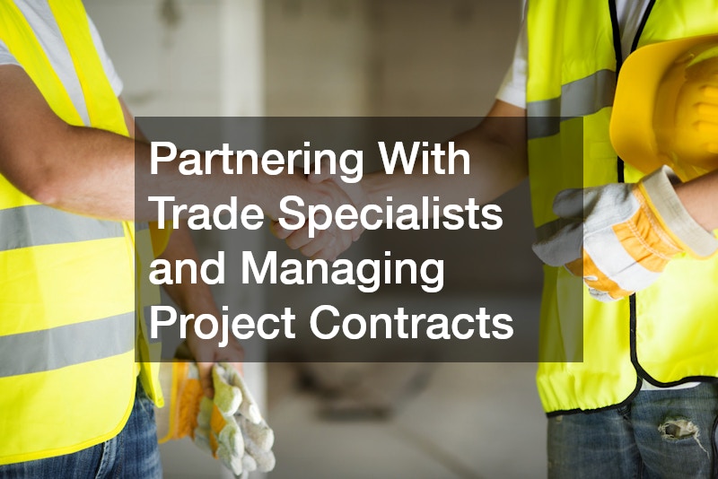 Partnering With Trade Specialists and Managing Project Contracts