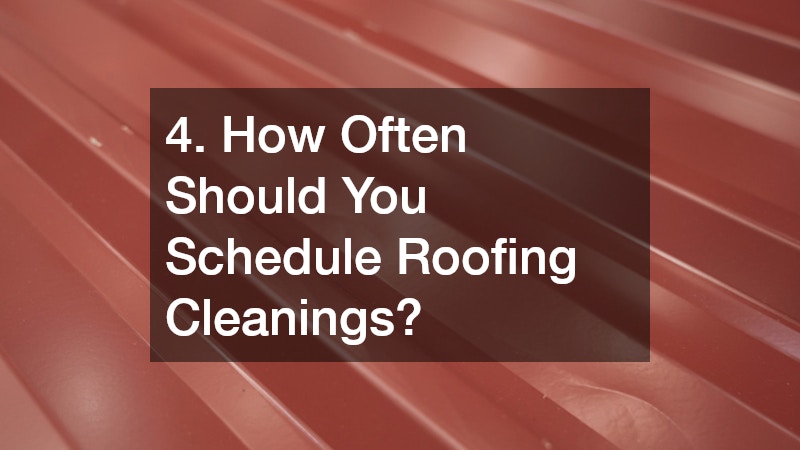 4. How Often Should You Schedule Roofing Cleanings?