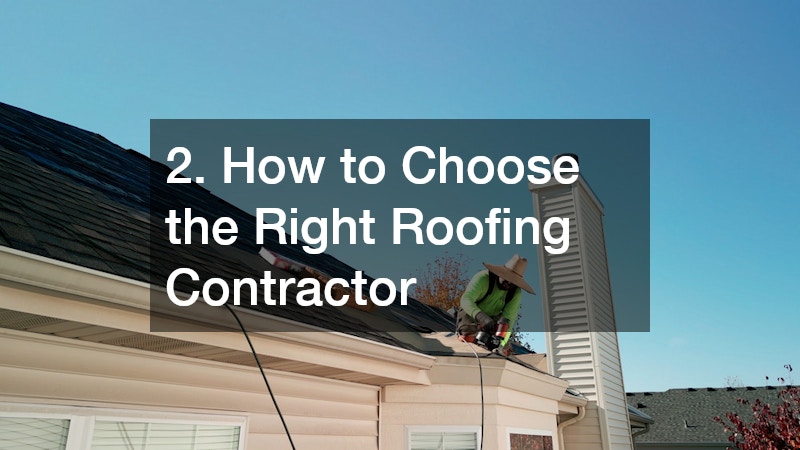 2. How to Choose the Right Roofing Contractor
