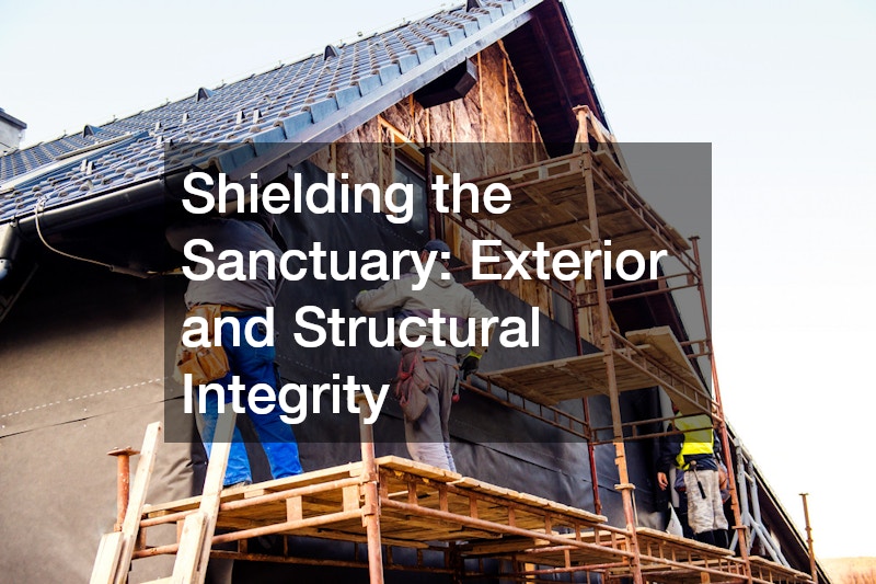 Shielding the Sanctuary: Exterior and Structural Integrity