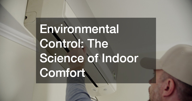 Environmental Control: The Science of Indoor Comfort