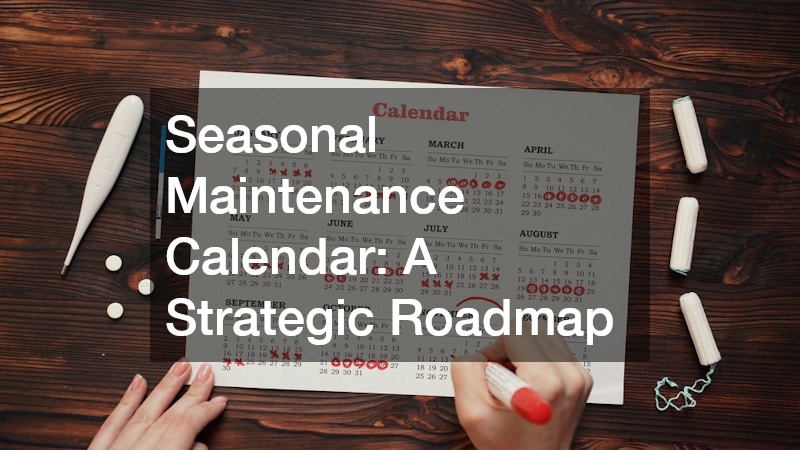 Seasonal Maintenance Calendar: A Strategic Roadmap